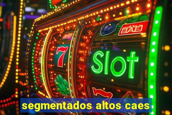 segmentados altos caes